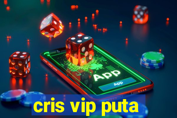 cris vip puta